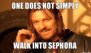 one does not simply walk into sephora